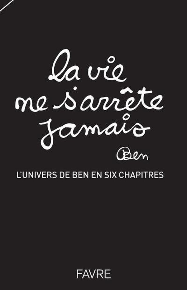 LA VIE NE S'ARRETE JAMAIS - L'UNIVERS DE BEN EN SIX CHAPITRES - VOLUME 1