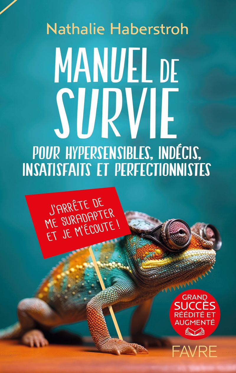 MANUEL DE SURVIE - POUR HYPERSENSIBLES, INDECIS, INSATISFAITS ET PERFECTIONNISTES