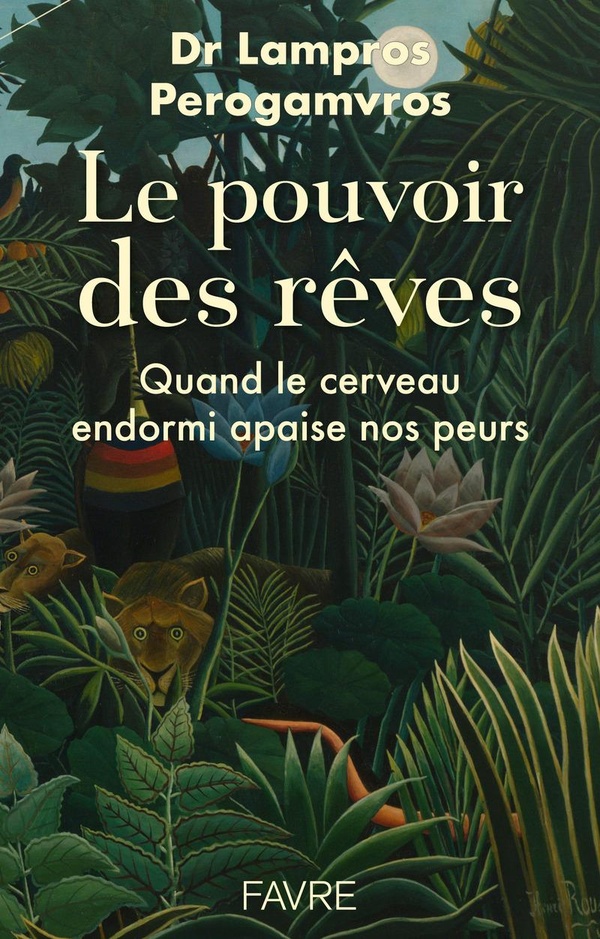 LE POUVOIR DES REVES - QUAND LE CERVEAU ENDORMI APAISE NOS PEURS