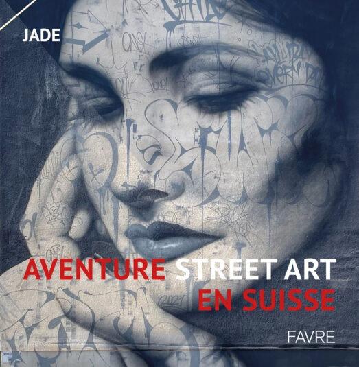 AVENTURE STREET ART EN SUISSE - VOLUME 1