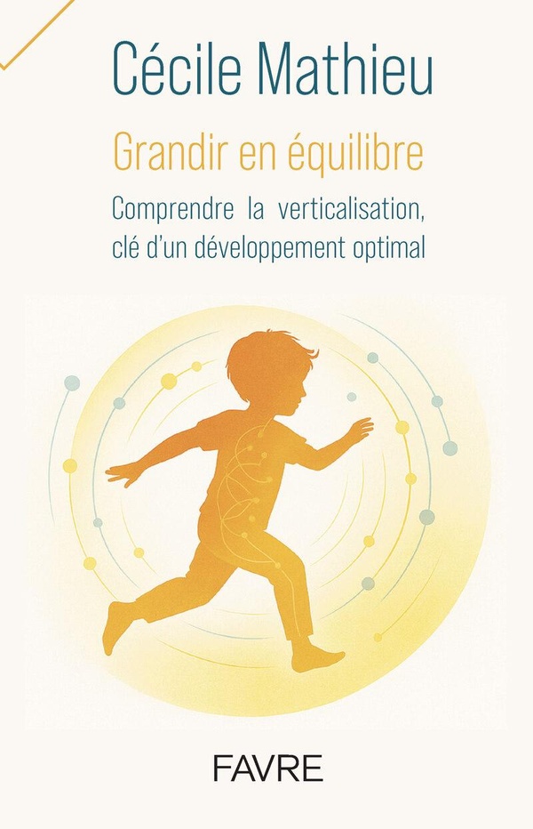 GRANDIR EN EQUILIBRE - COMPRENDRE LA VERTICALISATION, CLE D'UN DEVELOPPEMENT OPTIMAL