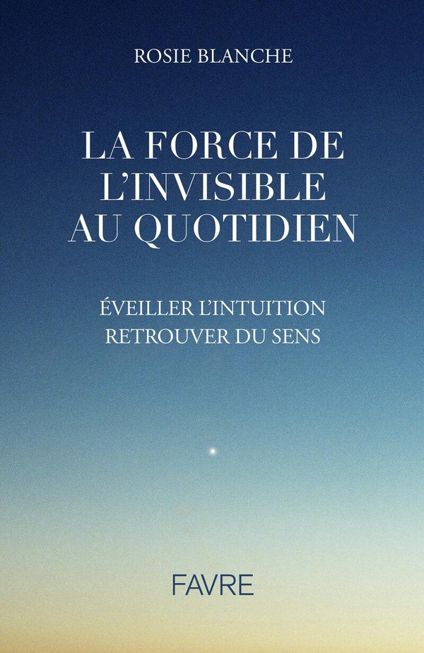 LA FORCE DE L'INVISIBLE AU QUOTIDIEN