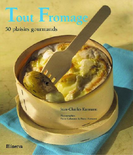 TOUT FROMAGE. 50 PLAISIRS GOURMANDS