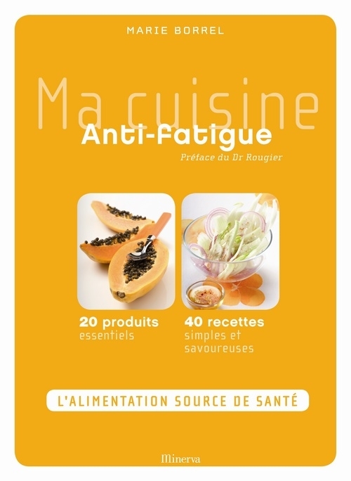 MA CUISINE ANTI-FATIGUE. L'ALIMENTATION SOURCE DE SANTE