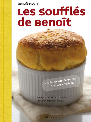 SOUFFLES DE BENOIT. LES 80 RECETTES INRATABLES D'UN CHEF ASTUCIEUX (LES)