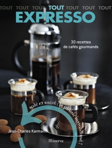 TOUT EXPRESSO. 30 RECETTES DE CAFES GOURMANDS