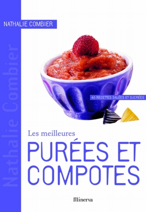 MEILLEURES PUREES ET COMPOTES. 40 RECETTES SALEES ET SUCREES (LES)