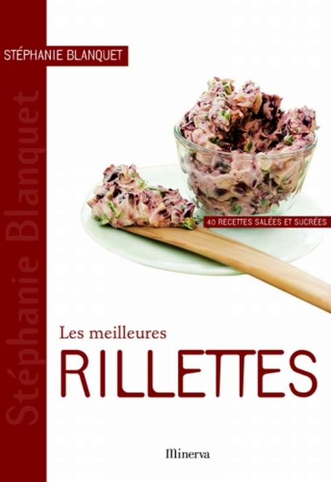 MEILLEURES RILLETTES. 40 RECETTES SALEES ET SUCREES (LES)