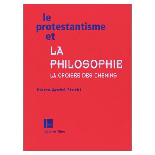 LE PROTESTANTISME ET LA PHILOSOPHIE - LA CROISEE DES CHEMINS