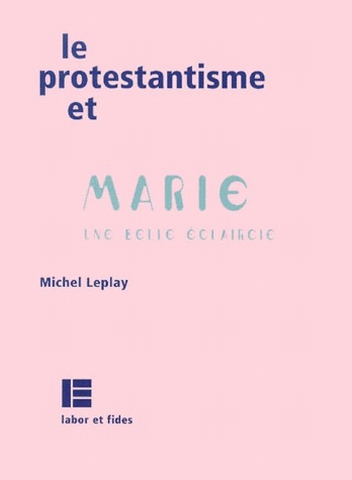 LE PROTESTANTISME ET MARIE. UNE BELLE ECLAIRCIE