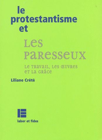 LE PROTESTANTISME ET LES PARESSEUX - LE TRAVAIL, LES OEUVRES ET LA GRACE