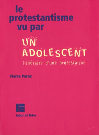 LE PROTESTANTISME VU PAR UN ADOLESCENT - ITINERAIRE D'UNE PROTESTATION