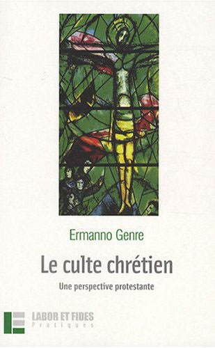 LE CULTE CHRETIEN - UNE PERSPECTIVE PROTESTANTE