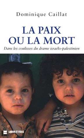 LA PAIX OU LA MORT - DANS LES COULISSES DU DRAME ISRAELO-PALESTINIEN