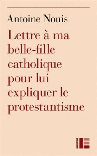 LETTRE A MA BELLE-FILLE CATHOLIQUE POUR LUI EXPLIQUER LE PROTESTANTISME