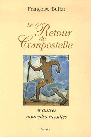 LE RETOUR DE COMPOSTELLE ET AUTRES NOUVELLES INSOLITES