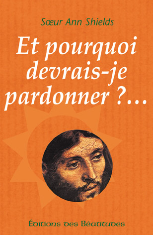 ***ET POURQUOI DEVRAIS-JE PARDONNER ?