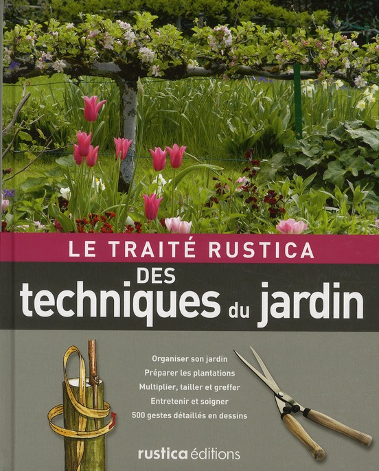 LE TRAITE RUSTICA DES TECHNIQUES DU JARDIN - ORGANISER SON JARDIN - PREPARER LES PLANTATIONS - MULTI