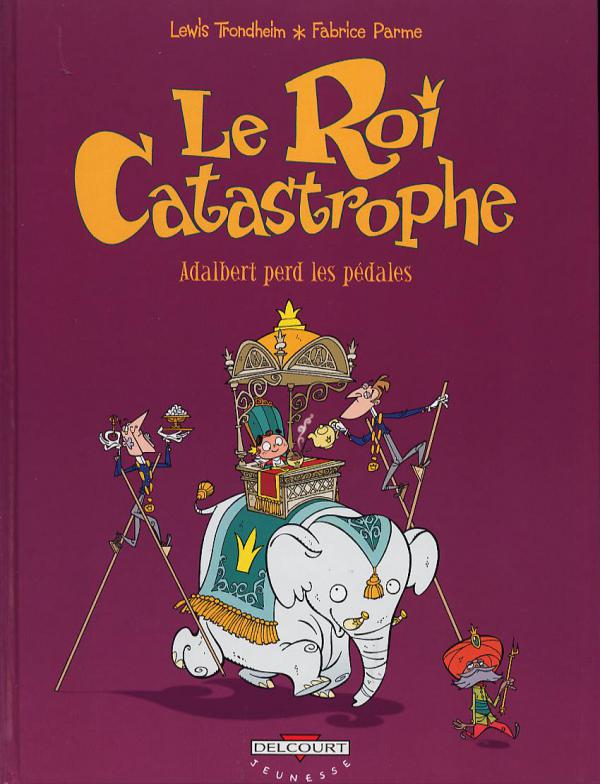 LE ROI CATASTROPHE T02 - ADALBERT PERD LES PEDALES