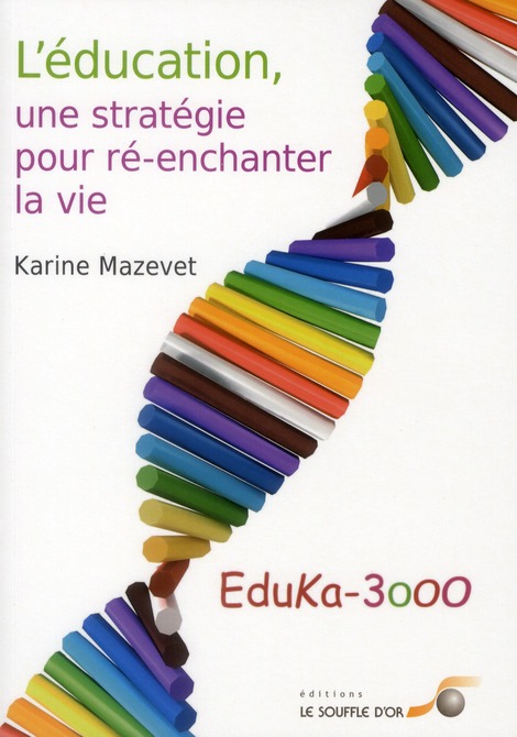 L'EDUCATION, UNE STRATEGIE - UNE STRATEGIE HUMAINE POUR RE-ENCHANTER LA VIE