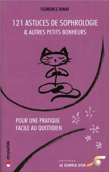 121 ASTUCES DE SOPHROLOGIE ET AUTRES PETITS BONHEURS - POUR UNE PRATIQUE FACILE AU QUOTIDIEN