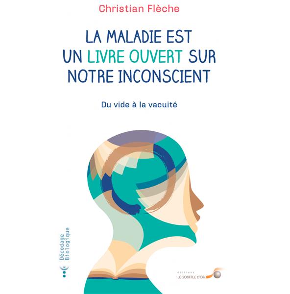 LA MALADIE EST UN LIVRE OUVERT SUR NOTRE INCONSCIENT - DU VIDE A LA VACUITE
