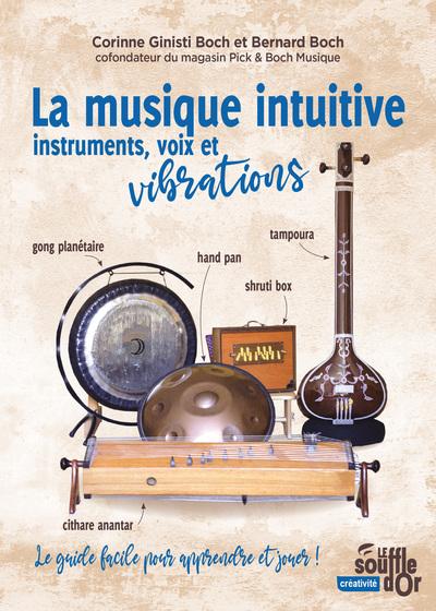 LA MUSIQUE INTUITIVE : INSTRUMENTS, VOIX ET VIBRATIONS - TAMBOUR, GONG, BOL CHANTANT, HAND PAN, SHRU