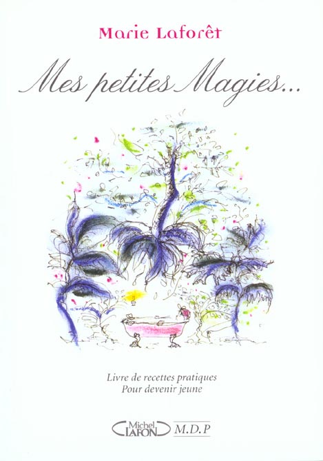MES PETITES MAGIES... LIVRE DE RECETTES PRATIQUES POUR DEVENIR JEUNE