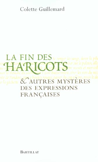 LA FIN DES HARICOTS ET AUTRES MYSTERES DES EXPRESSIONS FRANCAISES