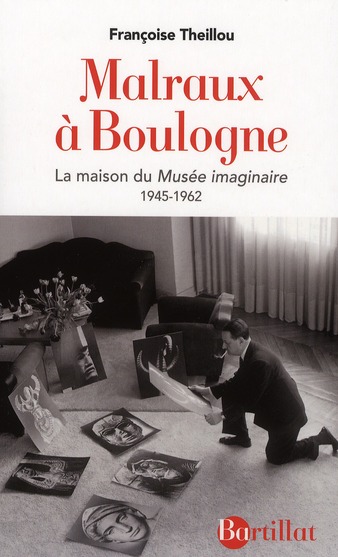 MALRAUX A BOULOGNE - LA MAISON DU MUSEE IMAGINAIRE 1945-1962