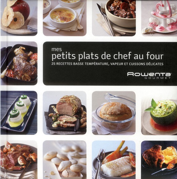 MES PETITS PLATS DE CHEF AU FOUR - 25 RECETTES BASSE TEMPERATURE ET VAPEUR