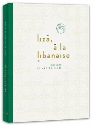 LIZA, A LA LIBANAISE - CUISINE ET ART DE VIVRE