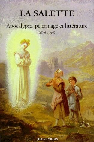 LA SALETTE - APOCALYPSE, PELERINAGE ET LITTERATURE