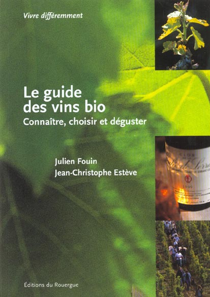 GUIDE DES VINS BIO (LE) - CONNAITRE, CHOISIR,ET DEGUSTER