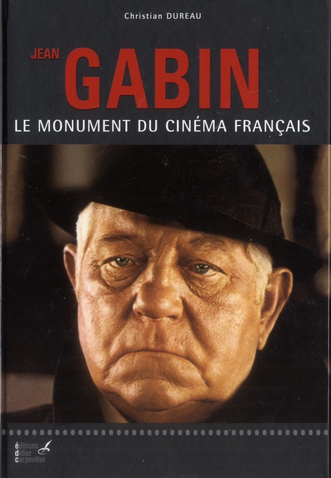 JEAN GABIN. LE MONUMENT DU CINEMA FRANCAIS