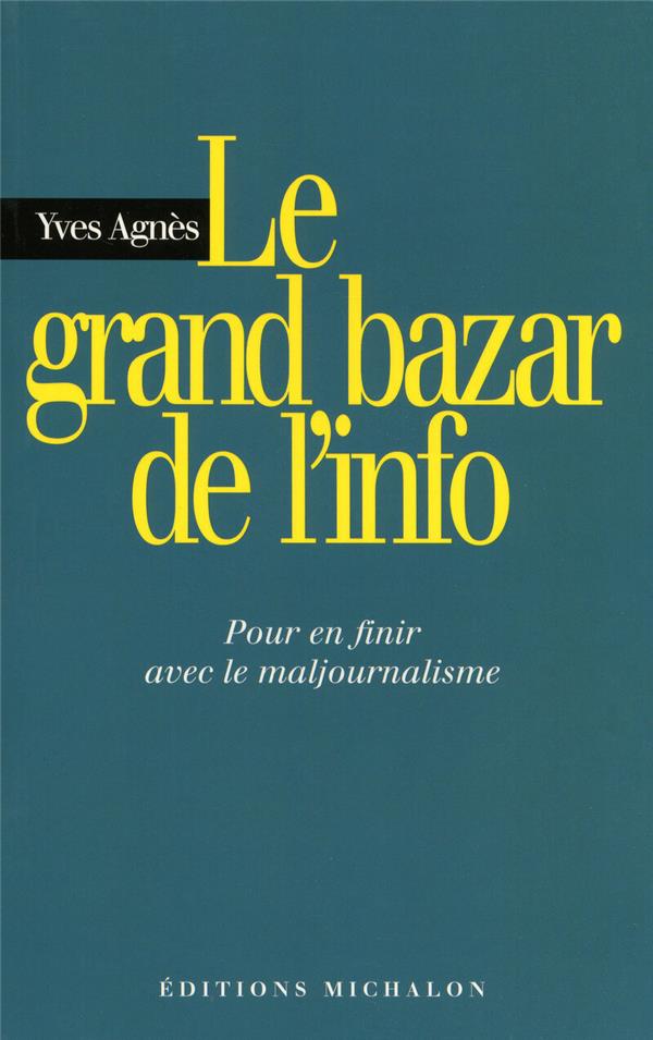 LE GRAND BAZAR DE L'INFO: POUR EN FINIR AVEC LE MAJOURNALISME