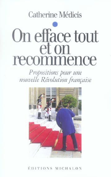 ON EFFACE TOUT ET ON RECOMMENCE: PROPOSITIONS POUR UNE NOUVELLE REVOLUTION FRANCAISE