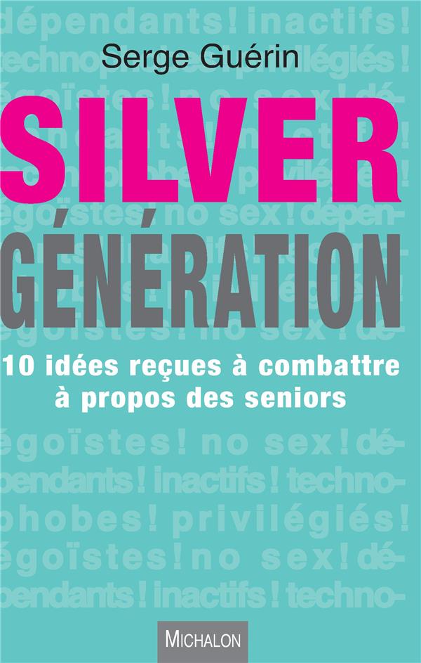 SILVER GENERATION - 10 IDEES RECUES A COMBATTRE A PROPOS DES SENIORS