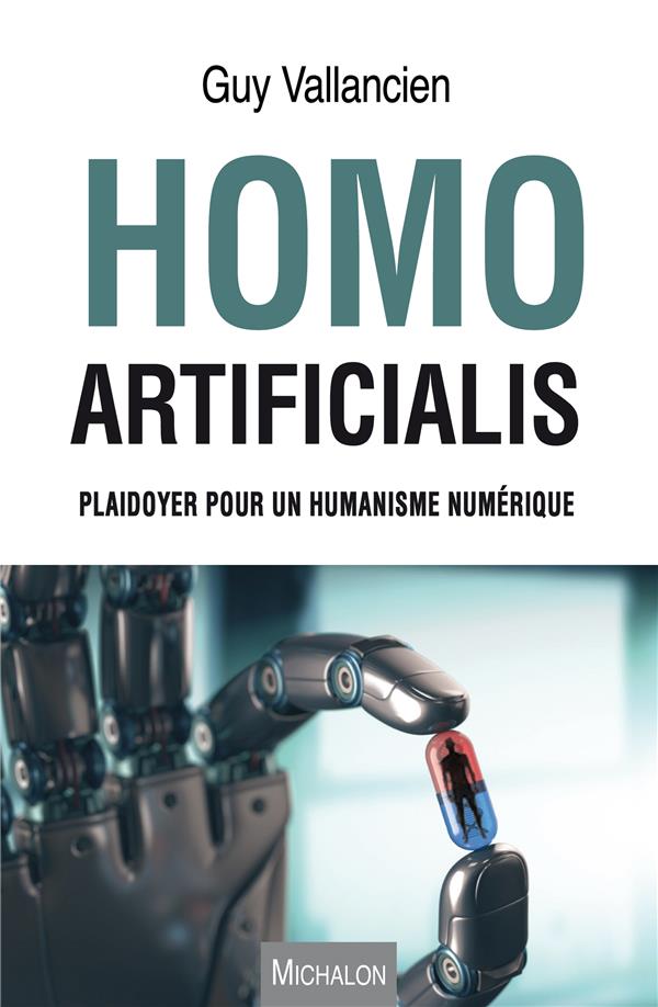 HOMO ARTIFICIALIS. PLAIDOYER POUR UN HUMANISME NUMERIQUE
