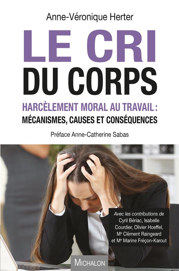 LE CRI DU CORPS - HARCELEMENT MORAL AU TRAVAIL : MECANISMES, CAUSES ET CONSEQUENCES