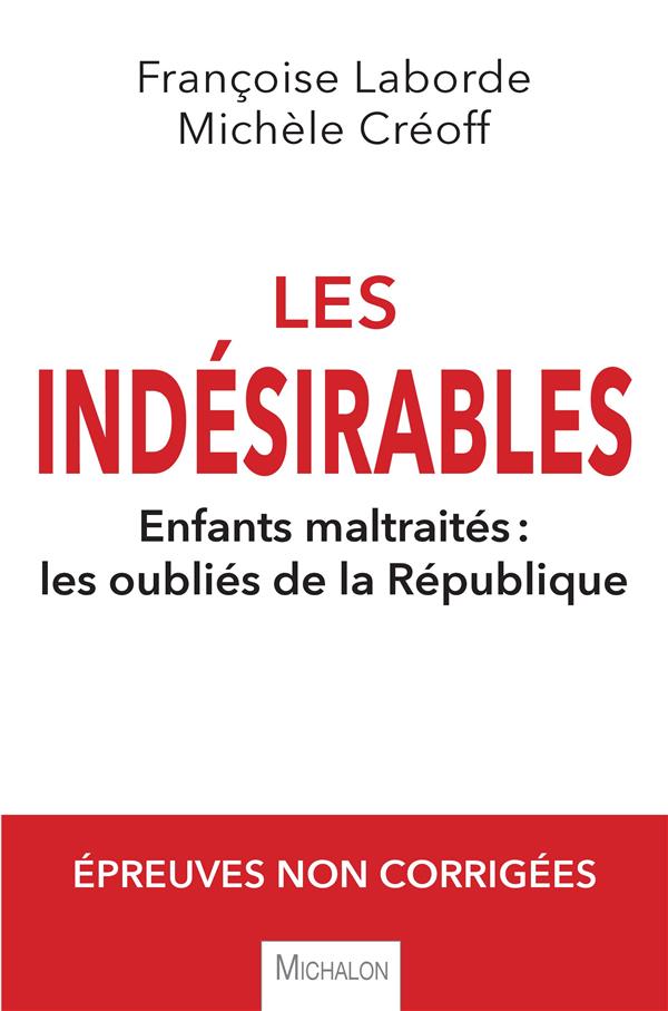 LES INDESIRABLES - ENFANTS MALTRAITES : LES OUBLIES DE LA REPUBLIQUE