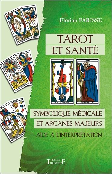 TAROT ET SANTE - SYMBOLIQUE MEDICALE ET ARCANES MAJEURS - AIDE A L'INTERPRETATION