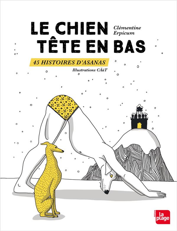 LE CHIEN TETE EN BAS 45 HISTOIRES D'ASANAS