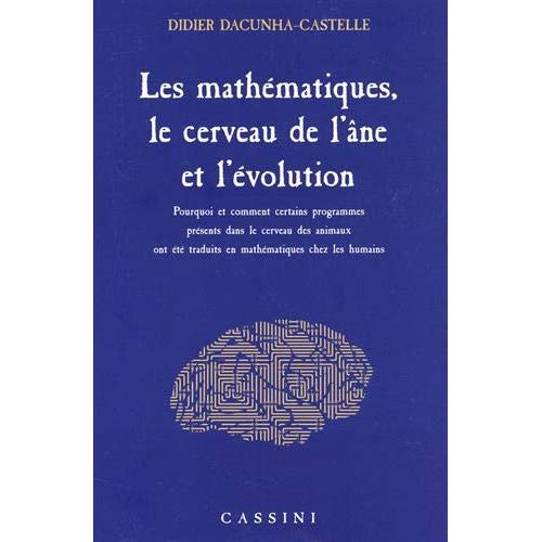 LES MATHEMATIQUES, LE CERVEAU DE L'ANE ET L'EVOLUTION - POURQUOI ET COMMENT CERTAINS PROGRAMMES PRES