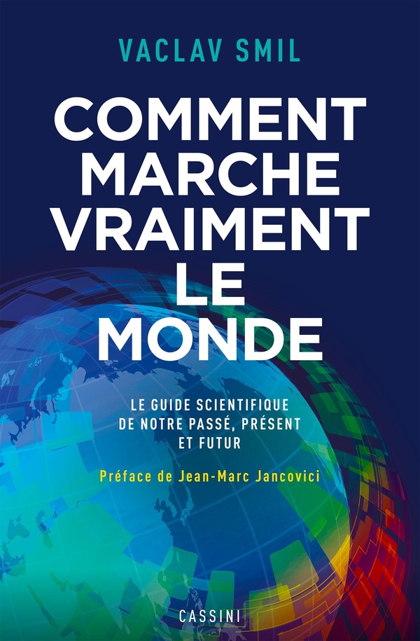 COMMENT MARCHE VRAIMENT LE MONDE - LE GUIDE SCIENTIFIQUE DU PASSE, DU PRESENT ET DU FUTUR