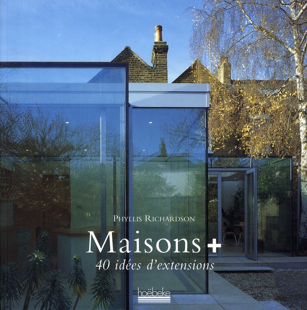MAISONS + - 40 IDEES D'EXTENSIONS