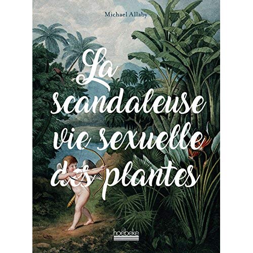 LA SCANDALEUSE VIE SEXUELLE DES PLANTES