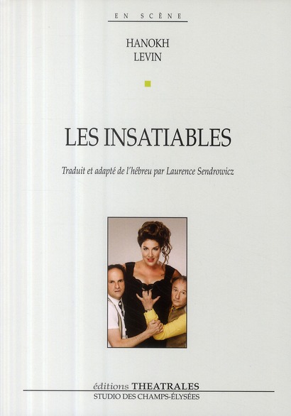 LES INSATIABLES COMEDIE EN 13 SCENES AVEC CHANSONS