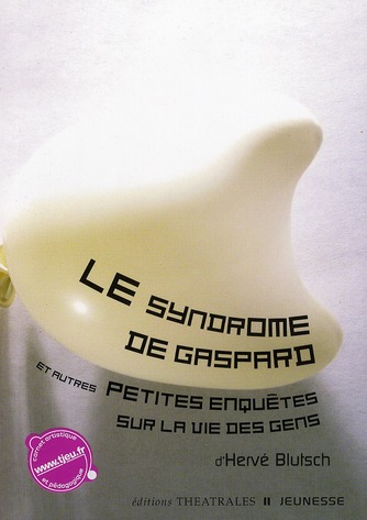 LE SYNDROME DE GASPARD ET AUTRES PETITES ENQUETES SUR LA VIE DES GENS