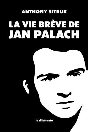 LA VIE BREVE DE JAN PALACH